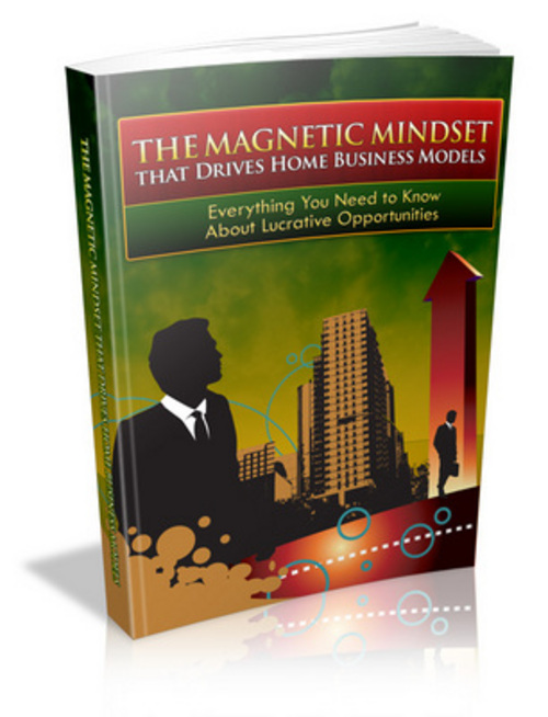 Product picture The Magnetic Mindset that Drives Home Business Models eBook
