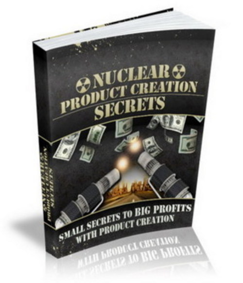 Product picture Nuclear Product Creation Secrets eBook