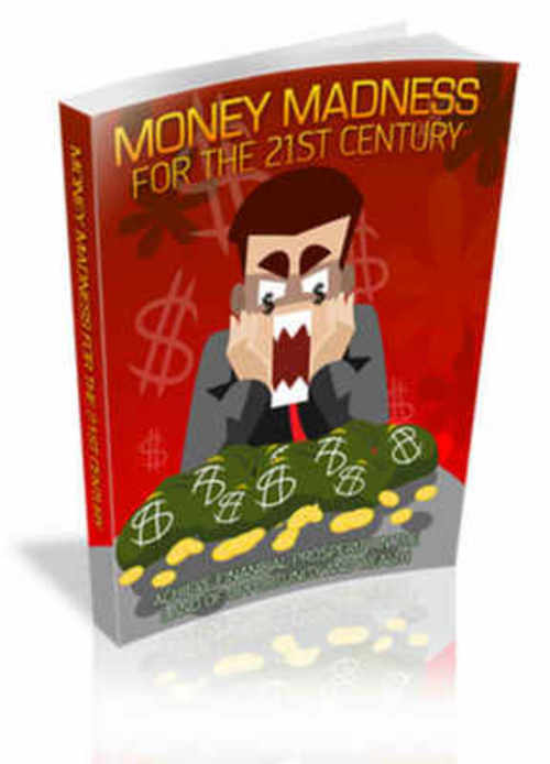 Product picture Money Madness For The 21st Century eBook