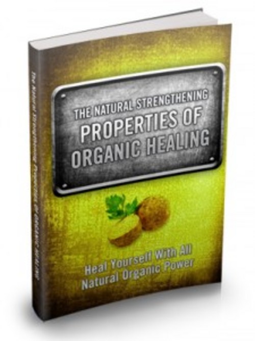 Product picture The Natural Strengthening Properties Of Organic Healing eBook