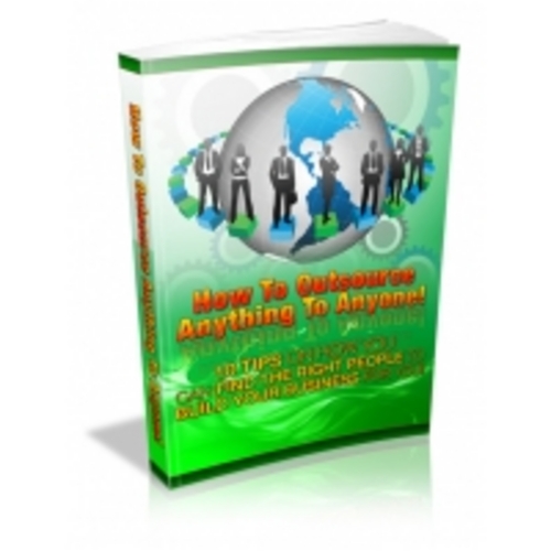 Product picture How to Outsource Anything to Anyone eBook