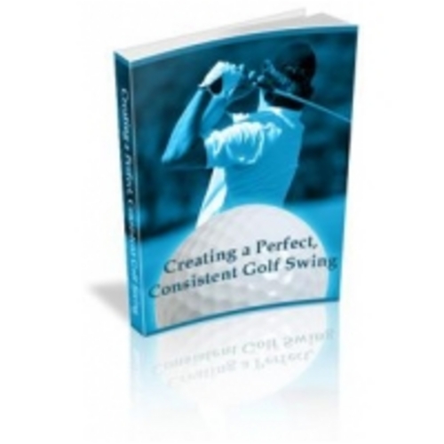 Product picture Creating a Perfect  Consistent Golf Swing eBook